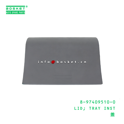 8-97409510-0 LID; TRAY INST Suitable for ISUZU 8974095100